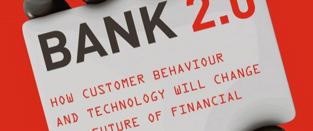 Bank 2.0- How Customer Behavior and Technology Will Change the Future of Financial Services